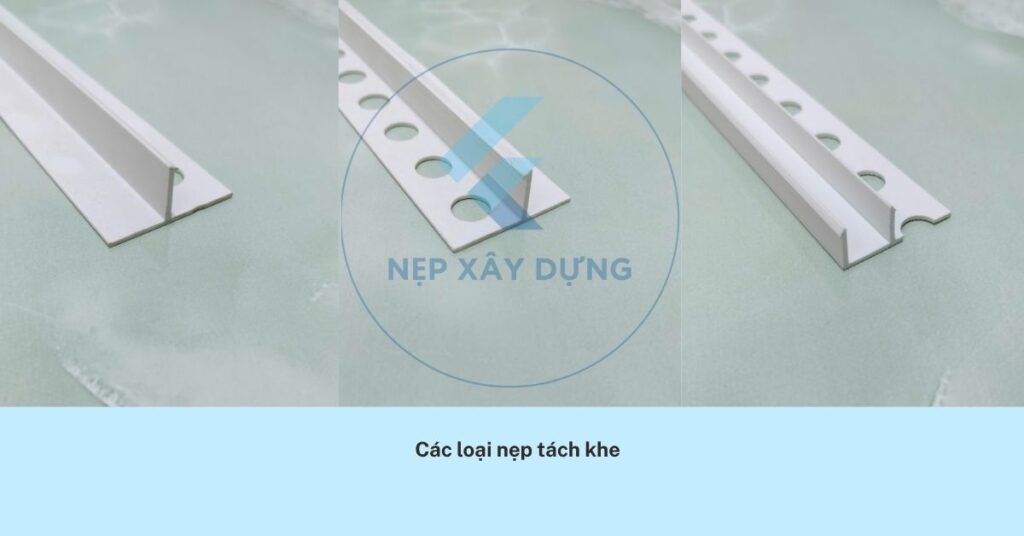 Các loại nẹp tách khe