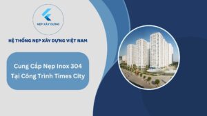 Cung cáp nẹp inox cho công trình Times City