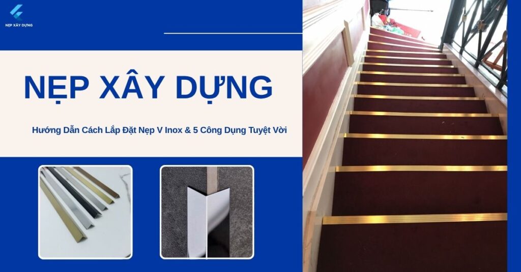 Hướng Dẫn Cách Lắp Đặt Nẹp V Inox & 5 Công Dụng Tuyệt Vời