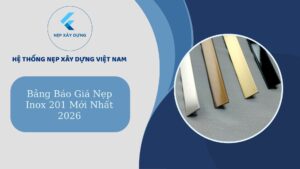 Báo giá nẹp inox 201 mới nhất 2026