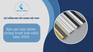 Báo giá nẹp nhôm chống trượt mới nhất 2026