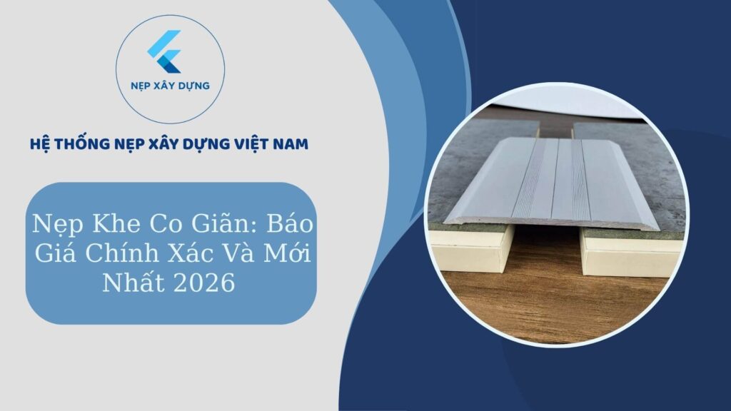 Nẹp khe co giãn báo giá mới nhất 2026
