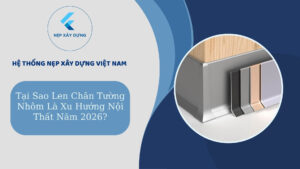 Tại sao len chân tường nhôm là xu hướng nội thất 2026