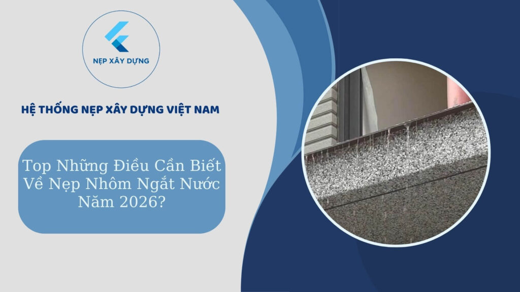 Top những điều cần biết về nẹp nhôm ngắt nước