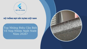 Top những điều cần biết về nẹp nhôm ngắt nước