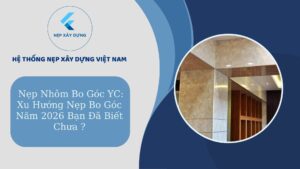 Nẹp nhôm bo góc YC: Xu hướng nẹp bo góc năm 2026