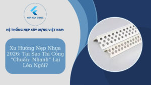 Xu hướng nẹp nhựa 2026
