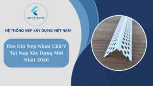 Báo giá nẹp nhựa chữ V tại Nẹp Xây Dựng mới nhất 2026