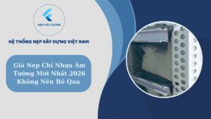 Giá nẹp chỉ nhựa âm tường mới nhất 2026 bạn không nên bỏ qua