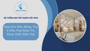 Nẹp Inox màu đồng Top 6 mẫu nẹp được tin dùng nhất hiện nay