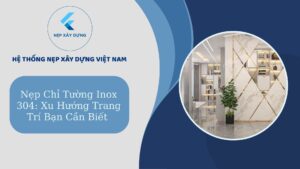 Nẹp chỉ tường Inox 304 xu hướng trang trí bạn cần biết