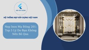 Nẹp Inox mạ đồng 201 top 5 lý do bạn không nên bỏ qua