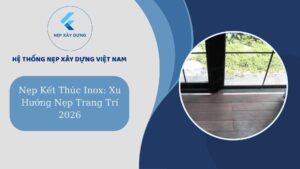 Nẹp kết thúc Inox xu hướng nẹp trang trí