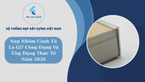 Nẹp nhôm cánh tủ là gì ? Công dụng và ứng dụng thực tế năm 2026