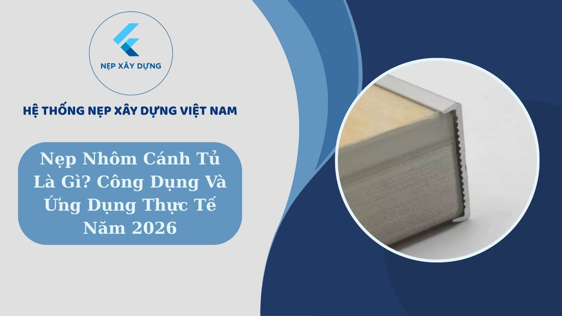 Nẹp nhôm cánh tủ là gì ? Công dụng và ứng dụng thực tế năm 2026