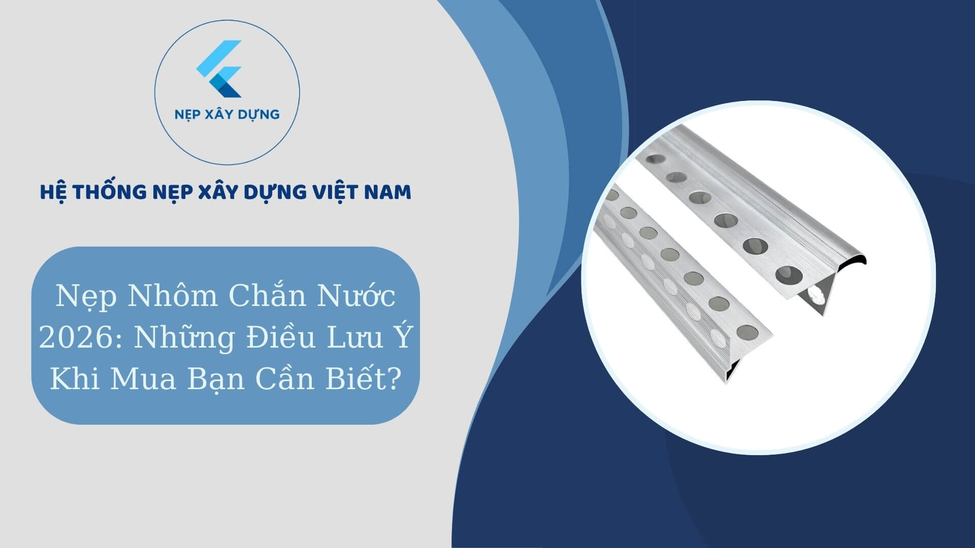 Nẹp nhôm chắn nước 2026 những điều lưu ý khi mua bạn cần biết