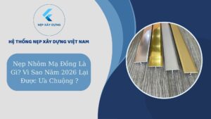 Nẹp nhôm mạ đồng là gì ? Vì sao năm 2026 lại được ưa chuộng?