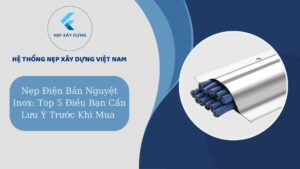 Nẹp điện bán nguyệt Inox top 5 điều bạn cần lưu ý trước khi mua