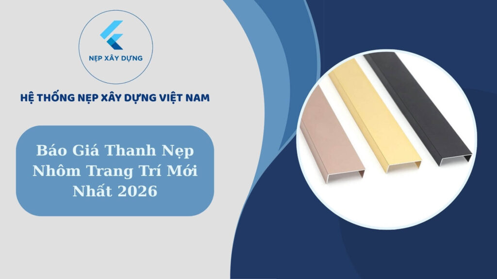 Báo giá thanh nẹp nhôm trang trí mới nhất 2026