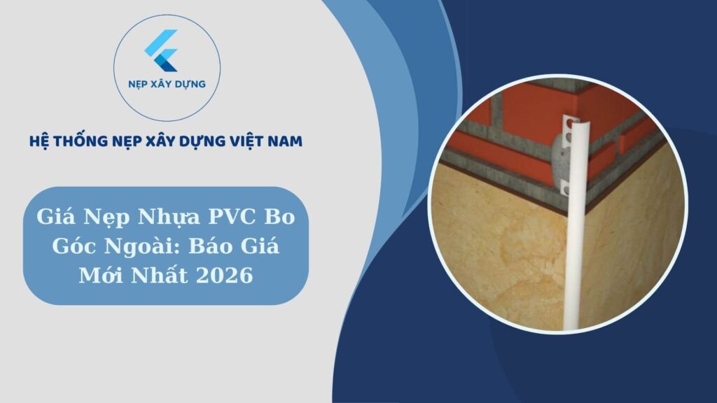 Gía nẹp nhựa PVC bo góc ngoài- Báo giá mới nhất 2026