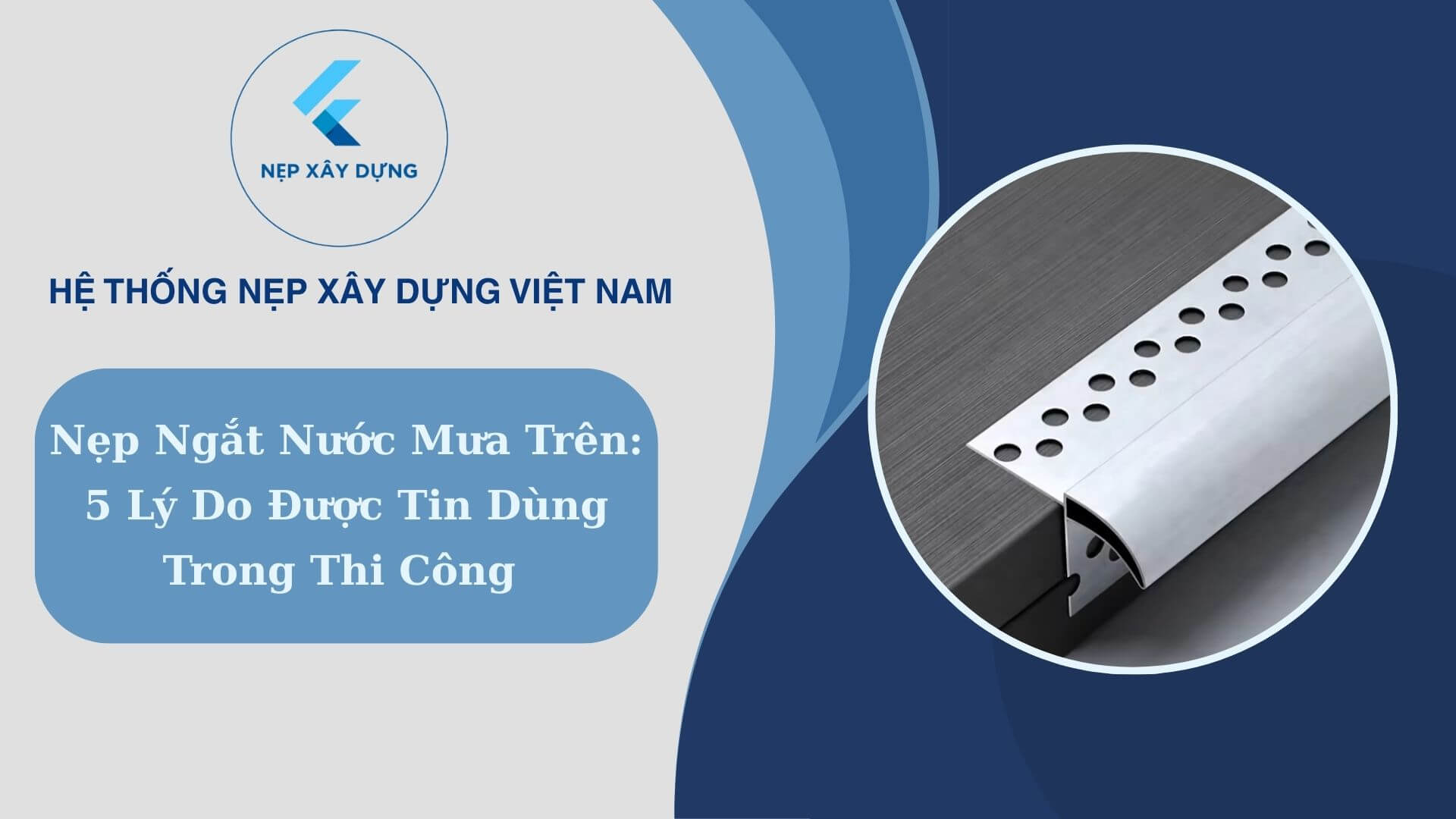Nẹp ngắt nước mưa trên 5 lý do được tin dùng trong thi công