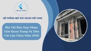 Địa chỉ bán nẹp nhựa tầm quan trọng và tiêu chí lựa chọn năm 2026