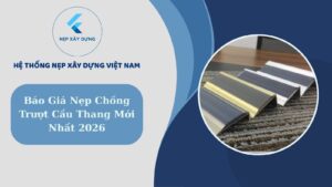 Báo giá nẹp chống trượt cầu thang mới nhất 2026