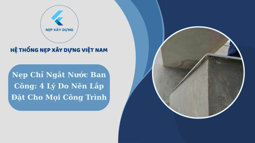 Nẹp chỉ ngắt nước ban công
