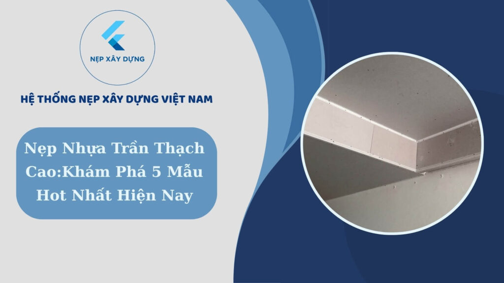Nẹp nhựa trần thạch cao