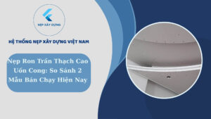 Nẹp ron trần thạch cao uốn cong