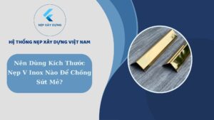 Nên dùng kích thước nẹp v inox nào để chống sứt mẻ
